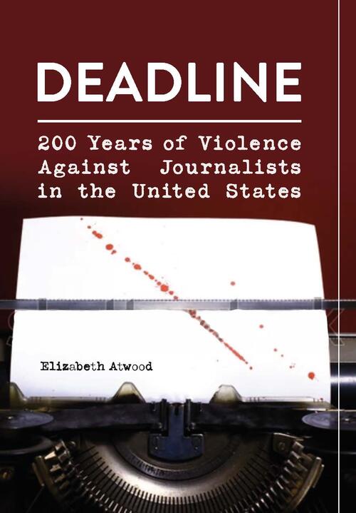 BOOK REVIEW — “Deadline: 200 Years of Violence Against Journalists in the United States”